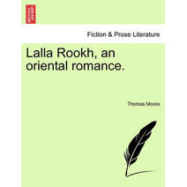 Lalla Rookh, an Oriental Romance.