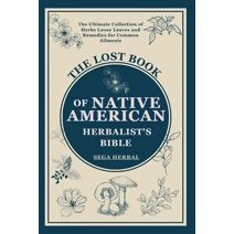 Lost Book of Native American Herbalist's Bible