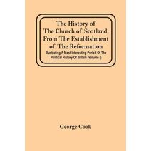 History Of The Church Of Scotland, From The Establishment Of The Reformation