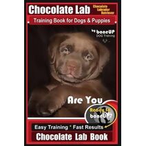 Chocolate Lab Chocolate Labrador Retriever Training Book for Dogs & Puppies By BoneUP DOG Training (Chocolate Lab Training)