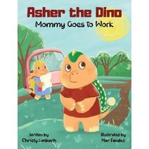 Asher the Dino - Mommy Goes to Work