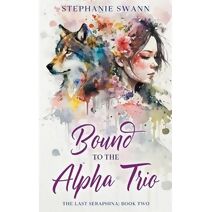 Bound to the Alpha Trio (Last Seraphina)