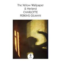 Yellow Wallpaper & Herland (Collins Classics)
