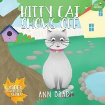 Kitty Cat Shows Off (Little Friends: Garden Adventures Series)