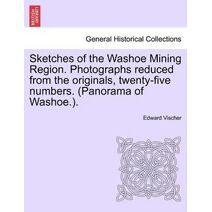 Sketches of the Washoe Mining Region. Photographs Reduced from the Originals, Twenty-Five Numbers. (Panorama of Washoe.).
