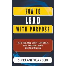 How to Lead with Purpose (Learning How to Lead)