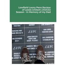 Lowfield Loony Pens Review of Leeds United's 2021/22 Season - In Memory of my Dad
