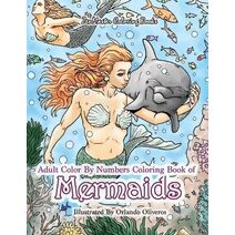 Adult Color By Numbers Coloring Book of Mermaids (Adult Color by Number Coloring Books)