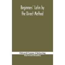 Beginners' Latin by the direct method