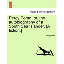 Percy Pomo; Or, the Autobiography of a South Sea Islander. [A Fiction.]