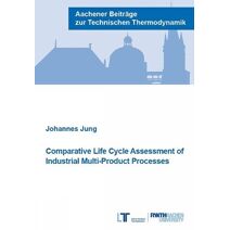 Comparative Life Cycle Assessment of Industrial Multi-Product Processes (Aachener Beiträge zur Technischen Thermodynamik)