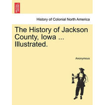 History of Jackson County, Iowa ... Illustrated.