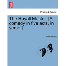 Royall Master. [A Comedy in Five Acts, in Verse.]