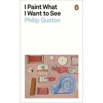 I Paint What I Want to See (Penguin Modern Classics)