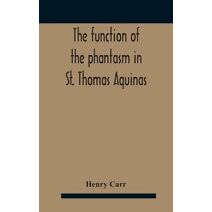 Function Of The Phantasm In St. Thomas Aquinas