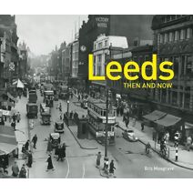 Leeds Then and Now (Then and Now)