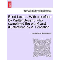 Blind Love ... with a Preface by Walter Besant [Who Completed the Work] and Illustrations by A. Forestier.
