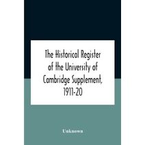 Historical Register Of The University Of Cambridge Supplement, 1911-20