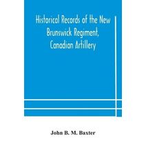 Historical records of the New Brunswick Regiment, Canadian Artillery