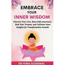 Embrace Your Inner Wisdom (Unveil the Inner Wisdom)