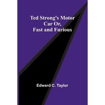 Ted Strong's Motor Car Or, Fast and Furious