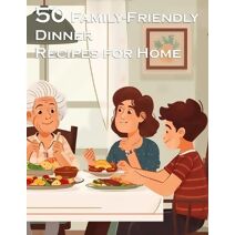 50 Family-Friendly Dinner Recipes for Home