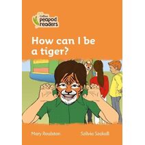 How can I be a tiger? (Collins Peapod Readers)