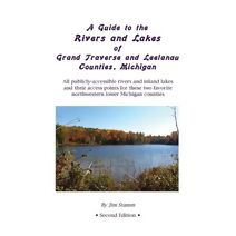Guide to the Rivers and Lakes of Grand Traverse and Leelanau Counties, Michigan