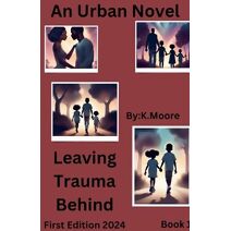 Leaving Trauma Behind (Book 1)