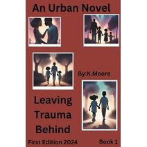 Leaving Trauma Behind (Book 1)