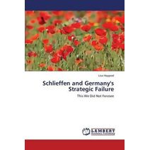 Schlieffen and Germany's Strategic Failure