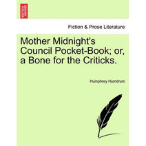 Mother Midnight's Council Pocket-Book; Or, a Bone for the Criticks.