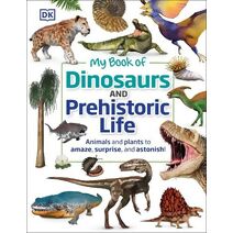 My Book of Dinosaurs and Prehistoric Life (My Book of)