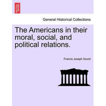 Americans in their moral, social, and political relations.