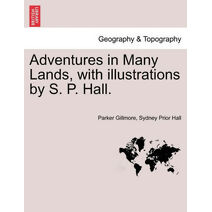 Adventures in Many Lands, with Illustrations by S. P. Hall.