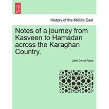 Notes of a Journey from Kasveen to Hamadan Across the Karaghan Country.