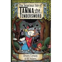 Tenacious Tale of Tanna the Tendersword (Chronicles of Tanna the Champion by Galdifort Quillpen)