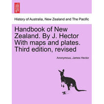 Handbook of New Zealand. by J. Hector with Maps and Plates. Third Edition, Revised