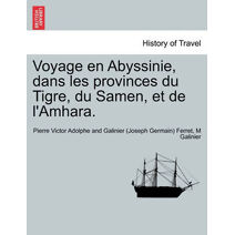 Voyage en Abyssinie, dans les provinces du Tigre, du Samen, et de l'Amhara. Tome Premier.