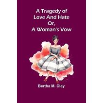 tragedy of love and hate or, a woman's vow