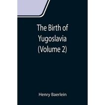 Birth of Yugoslavia (Volume 2)