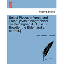 Select Pieces in Verse and Prose. [With a biographical memoir signed J. B., i.e. J. Bowdler the Elder, and a portrait.]