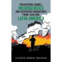 Preventing Crimes, Insurgencies and Desperate Migrations from Asia and Latin America