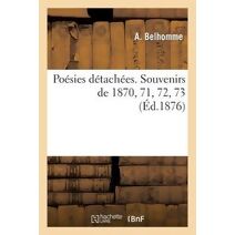 Poesies Detachees. Souvenirs de 1870, 71, 72, 73