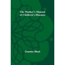 Mother's Manual of Children's Diseases