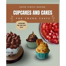 Super Simple Baking Cupcakes and Cakes for Young Chefs