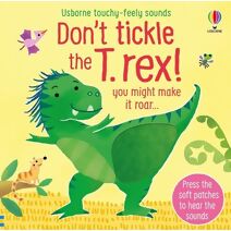 Don't tickle the T. rex! (DON’T TICKLE Touchy Feely Sound Books)