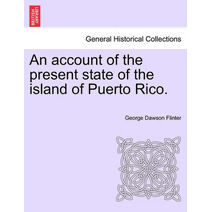 Account of the Present State of the Island of Puerto Rico.