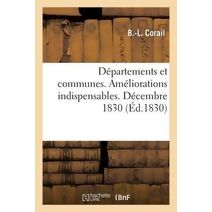 Departemens Et Communes. Ameliorations Indispensables. Decembre 1830