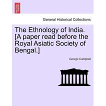 Ethnology of India. [A paper read before the Royal Asiatic Society of Bengal.]